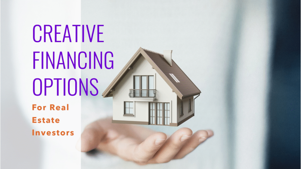 Creative Financing Strategies for Real Estate Investors (Seller Financing, Hard Money)